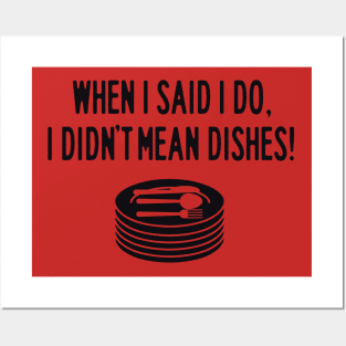 When I said I do dishes Posters and Art